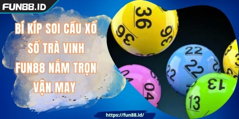 Bí Kíp Soi Cầu Xổ Số Trà Vinh FUN88 Nắm Trọn Vận May