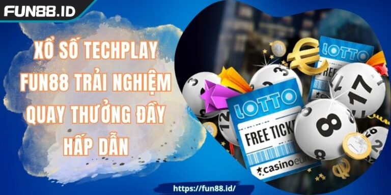 Xổ Số Techplay FUN88 Trải Nghiệm Quay Thưởng Đầy Hấp Dẫn