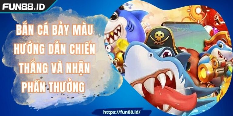 Bắn Cá Bảy Màu Hướng Dẫn Chiến Thắng Và Nhận Phần Thưởng