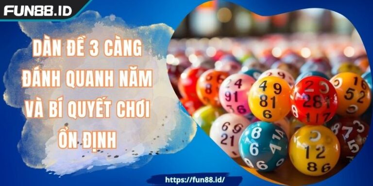 Dàn Đề 3 Càng Đánh Quanh Năm Và Bí Quyết Chơi Ổn Định 3 Dàn Đề 3 Càng Đánh Quanh Năm Và Bí Quyết Chơi Ổn Định