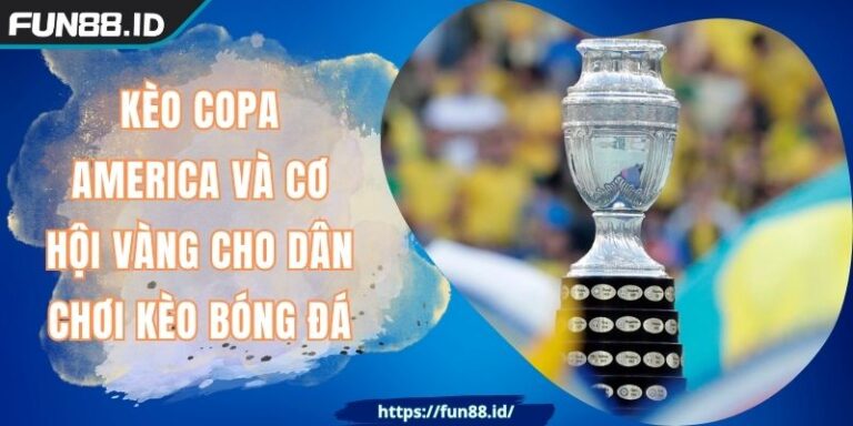 Kèo Copa America Và Cơ Hội Vàng Cho Dân Chơi Kèo Bóng Đá