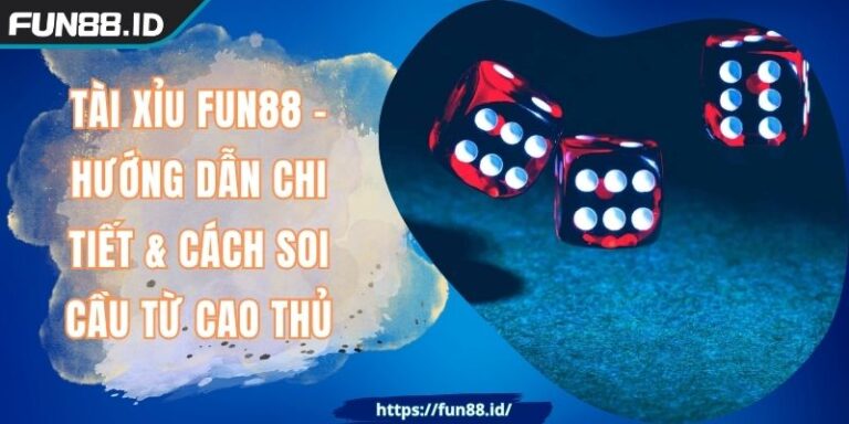 Tài Xỉu FUN88 - Hướng Dẫn Chi Tiết & Cách Soi Cầu Từ Cao Thủ